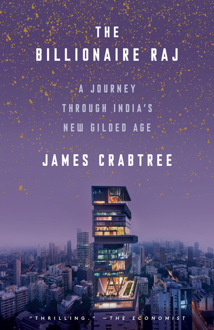 The Billionaire Raj (A Journey Through India's New Gilded Age) - 9781524760076 by James Crabtree, 9781524760076