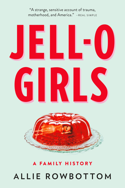 JELL-O Girls (A Family History) - 9780316510622 by Allie Rowbottom, 9780316510622