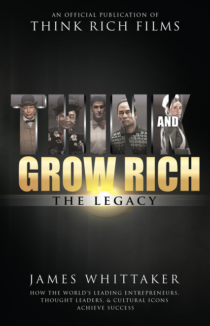 Think and Grow Rich: The Legacy (How the World's Leading Entrepreneurs, Thought Leaders, & Cultural Icons Achieve Success) - 9781640950191 by James Whittaker, Bob Proctor