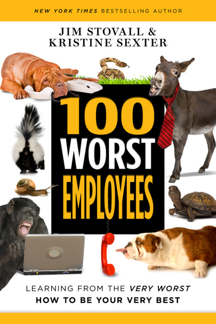 100 Worst Employees (Learning from the Very Worst, How to Be Your Very Best) by Jim Stovall, Kristine Sexter, 9781640951143