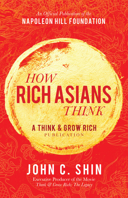 How Rich Asians Think (A Think and Grow Rich® Publication) by John C. Shin, 9781640951235