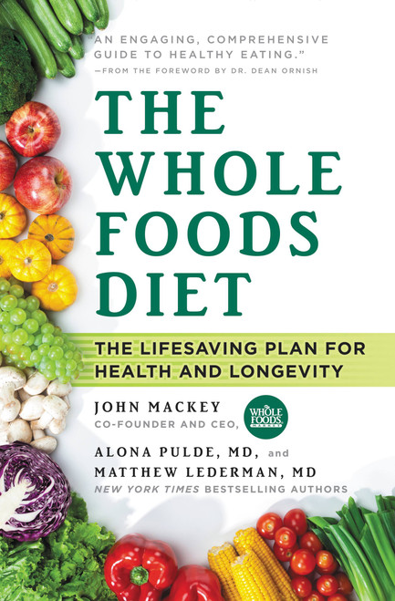 The Whole Foods Diet (The Lifesaving Plan for Health and Longevity) - 9781478944935 by John Mackey, Alona Pulde, Matthew Lederman, 9781478944935