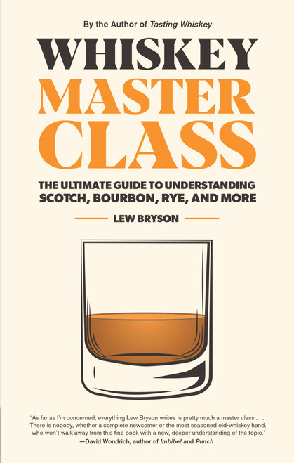 Whiskey Master Class (The Ultimate Guide to Understanding Scotch, Bourbon, Rye, and More) by Lew Bryson, Bill Lumsden, 9781558329812