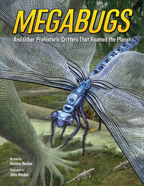Megabugs (And Other Prehistoric Critters That Roamed the Planet) by Helaine Becker, John Bindon, 9781771388115