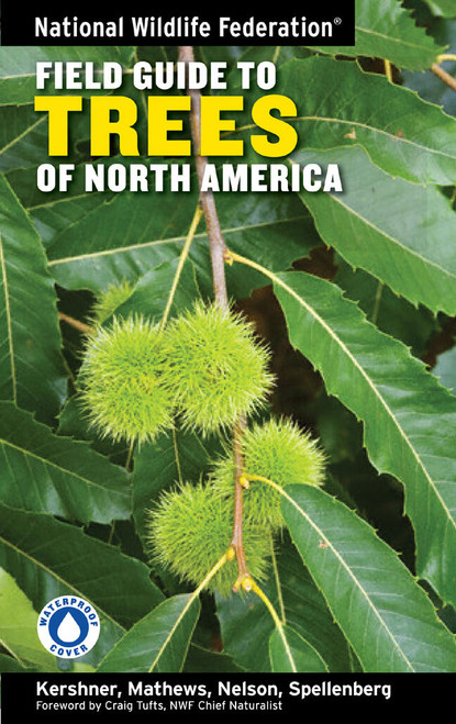 National Wildlife Federation Field Guide to Trees of North America by Bruce Kershner, Daniel Mathews, Gil Nelson, Richard Spellenberg, Craig Tufts, John W. Thieret, Terry Purinton, Andrew Block, Gerry Moore, 9781402738753