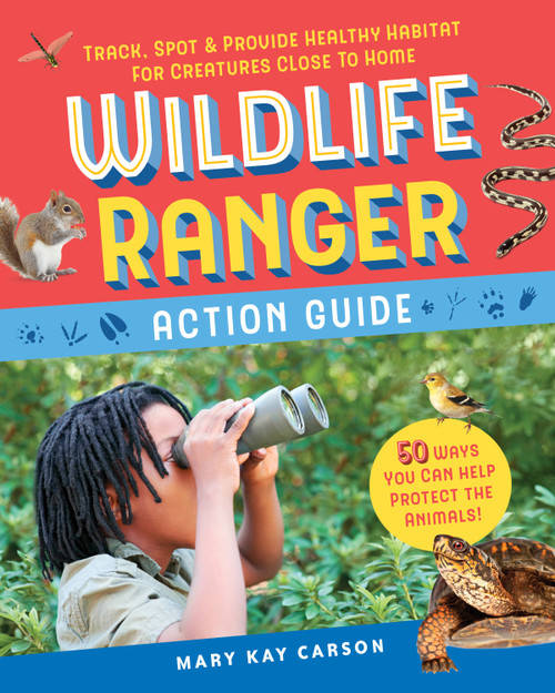 Wildlife Ranger Action Guide (Track, Spot & Provide Healthy Habitat for Creatures Close to Home) - 9781635861068 by Mary Kay Carson, 9781635861068
