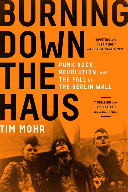 Burning Down the Haus (Punk Rock, Revolution, and the Fall of the Berlin Wall) - 9781616209797 by Tim Mohr, 9781616209797
