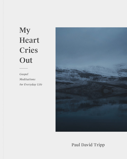 My Heart Cries Out (Gospel Meditations for Everyday Life) by Paul David Tripp, 9781433556814