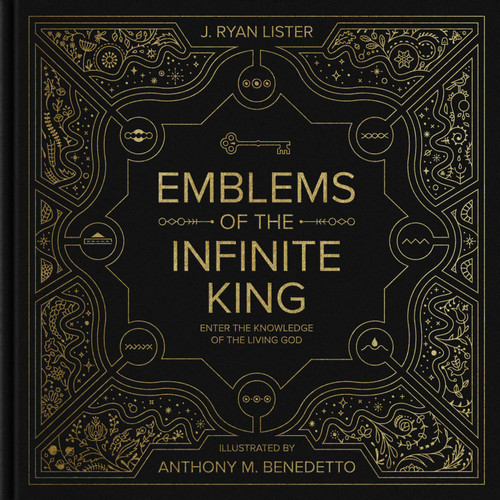 Emblems of the Infinite King (Enter the Knowledge of the Living God) by J. Ryan Lister, Anthony M. Benedetto, 9781433563386