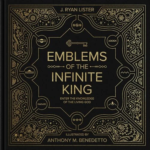 Emblems of the Infinite King (Enter the Knowledge of the Living God) by J. Ryan Lister, Anthony M. Benedetto, 9781433563386