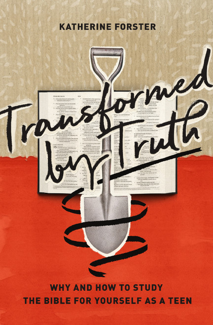 Transformed by Truth (Why and How to Study the Bible for Yourself as a Teen) by Katherine Forster, 9781433564055