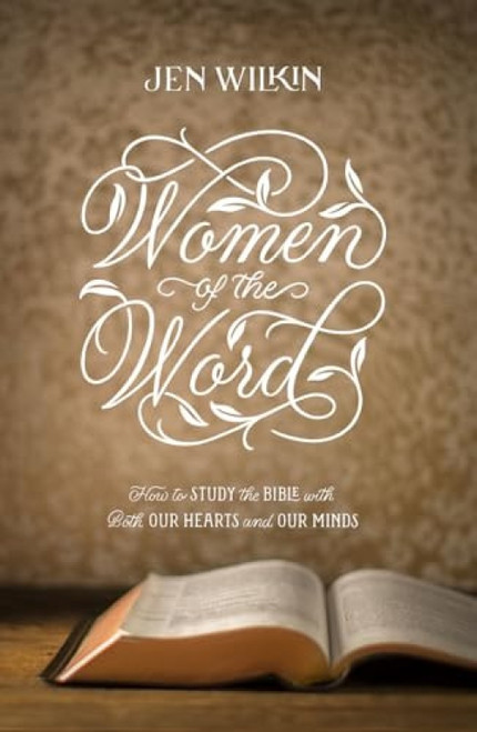 Women of the Word (How to Study the Bible with Both Our Hearts and Our Minds (Second Edition)) - 9781433567148 by Jen Wilkin, Matt Chandler