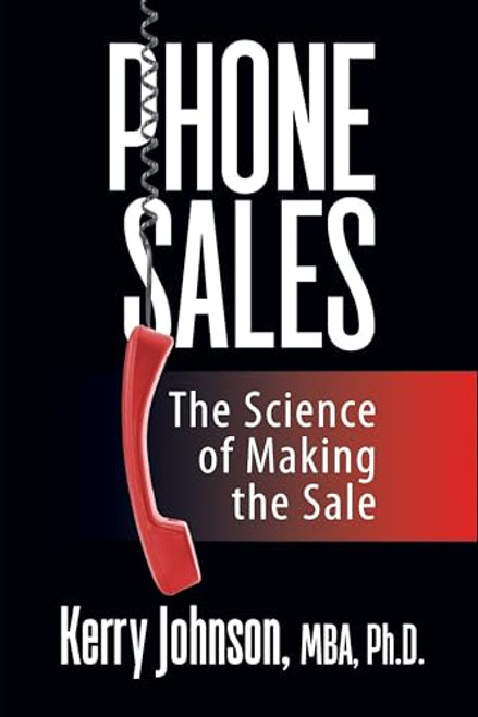Phone Sales (The Science of Making the Sale) by Kerry Johnson, 9781722501792