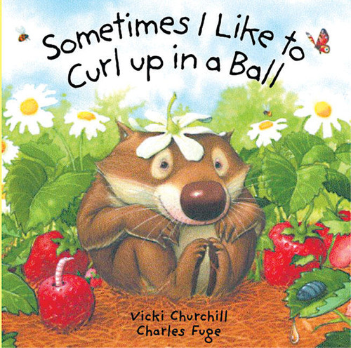 Sometimes I Like to Curl Up in a Ball by Vicki Churchill, Charles Fuge, 9781402708701