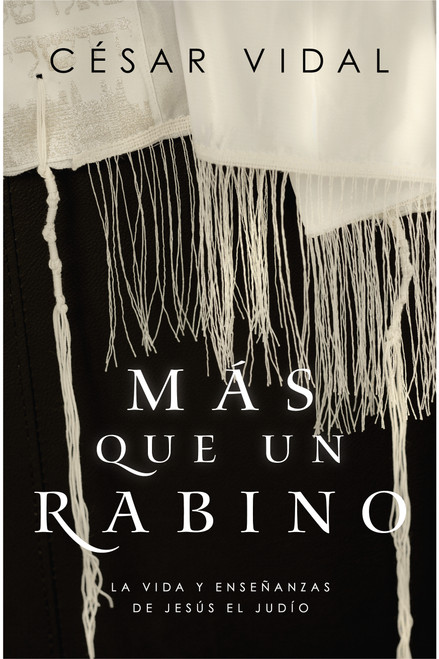 Más que un rabino (La vida y enseñanzas de Jesús el judío) (Spanish Edition) by César Vidal, 9781535983600