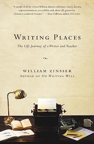 Writing Places (The Life Journey of a Writer and Teacher) by William Zinsser, 9780061729034