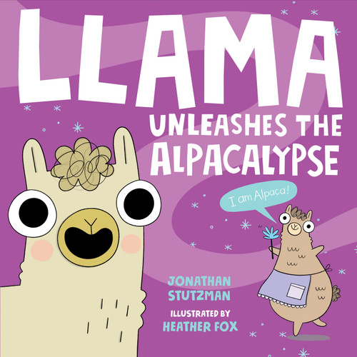 Llama Unleashes the Alpacalypse by Jonathan Stutzman, Heather Fox, 9781250222855