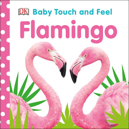 Baby Touch and Feel Flamingo by DK, 9781465494863