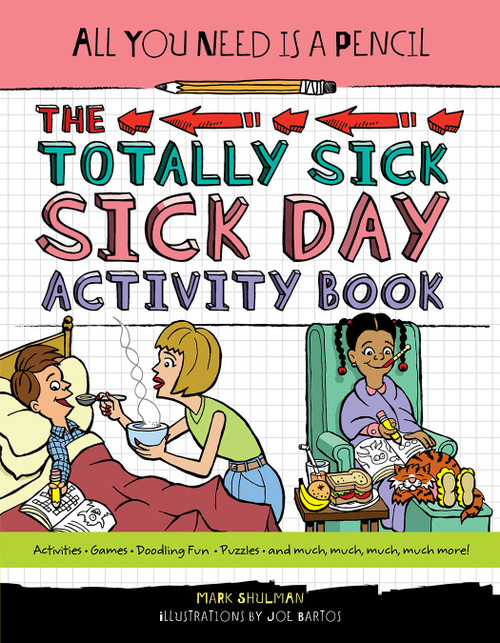 All You Need Is a Pencil: The Totally Sick Sick-Day Activity Book by Mark Shulman, 9781623540944