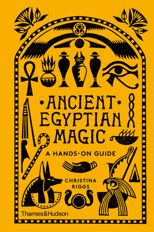 Ancient Egyptian Magic (A Hands-On Guide) by Christina Riggs, 9780500052129
