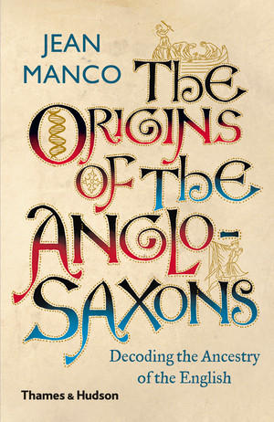 The Origins of the Anglo-Saxons (Decoding the Ancestry of the English) - 9780500295434 by Jean Manco, 9780500295434