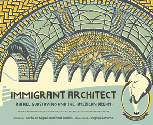 Immigrant Architect (Rafael Guastavino and the American Dream) by Berta de Miguel, Kent Diebolt, Virginia Lorente, 9780884488125