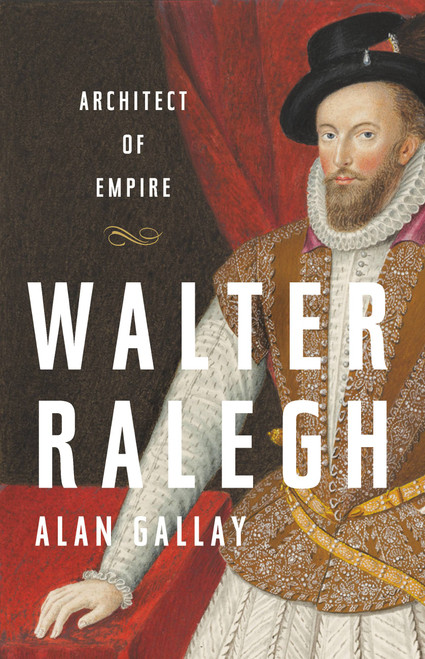 Walter Ralegh (Architect of Empire) by Alan Gallay, 9781541645790