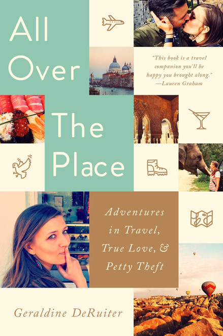 All Over the Place (Adventures in Travel, True Love, and Petty Theft) - 9781541724655 by Geraldine DeRuiter, 9781541724655