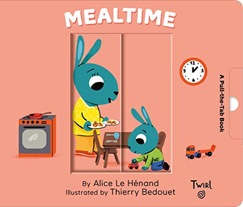 Mealtime (A Pull-the-Tab Book) by Alice Le Henand, Thierry Bedouet, 9782408015947