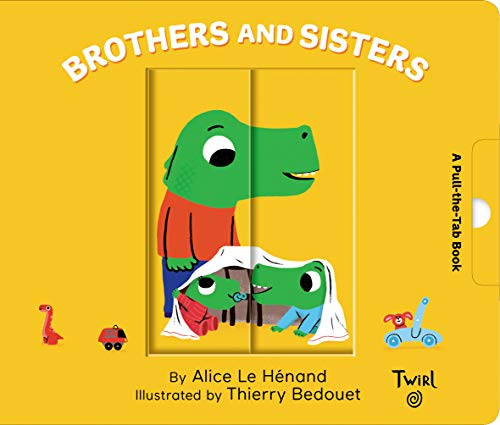 Brothers and Sisters (A Pull-the-Tab Book) by Alice Le Henand, Thierry Bedouet, 9782408015954