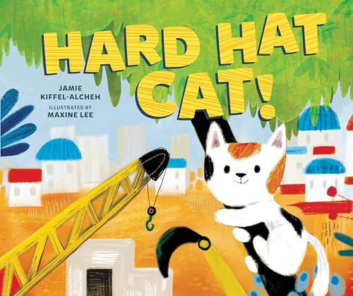 Hard Hat Cat! by Jamie Kiffel-Alcheh, Maxine Lee, 9781541546356