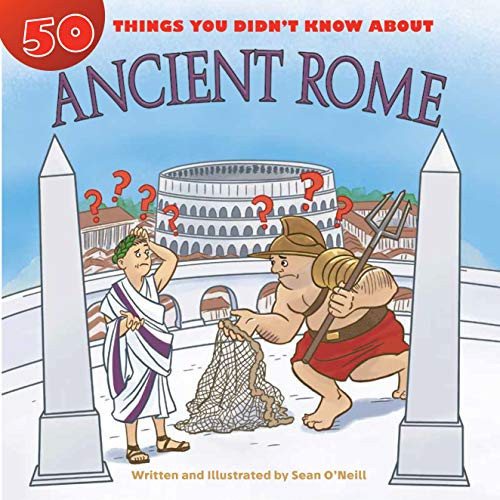 50 Things You Didn't Know about Ancient Rome by Sean O'Neill, Sean O'Neill, 9781634407946