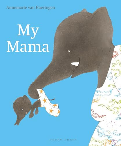 My Mama by Annemarie van Haeringen, Annemarie van Haeringen, 9781776572670