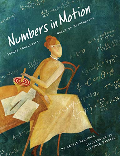 Numbers in Motion (Sophie Kowalevski, Queen of Mathematics) by Laurie Wallmark, Yevgenia Nayberg, 9781939547637