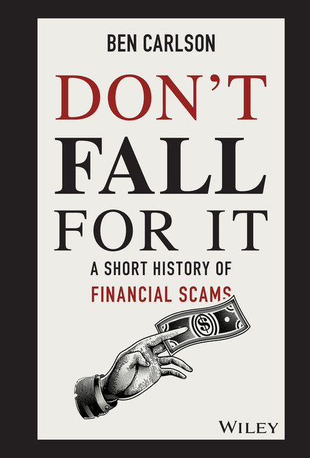 Don't Fall For It (A Short History of Financial Scams) by Ben Carlson, 9781119605164
