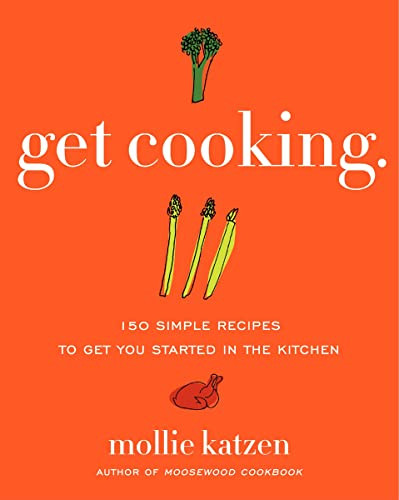 Get Cooking (150 Simple Recipes to Get You Started in the Kitchen) by Mollie Katzen, 9780061732430