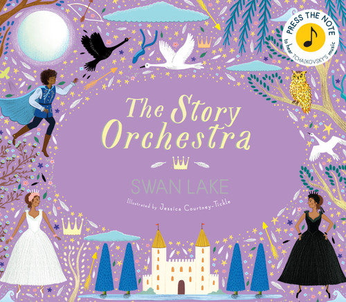 The Story Orchestra: Swan Lake (Press the note to hear Tchaikovsky's music) by Jessica Courtney Tickle, Katy Flint, 9780711241503