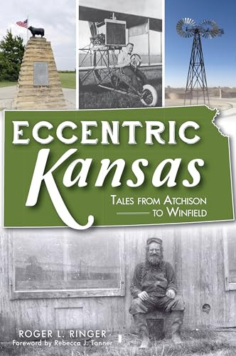 Eccentric Kansas (Tales from Atchison to Winfield) by Mr. Roger Lynn Ringer, 9781467144230