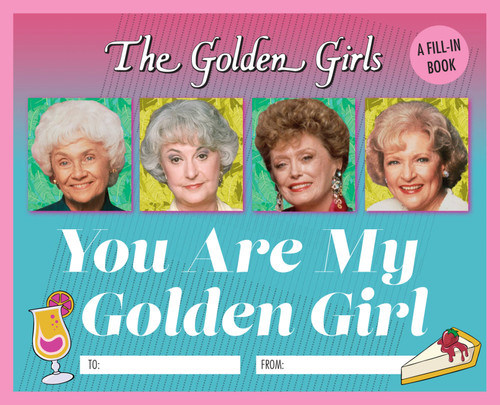 The Golden Girls: You Are My Golden Girl (A Fill-In Book) (Miniature Edition) by Christine Kopaczewski, 9780762496440