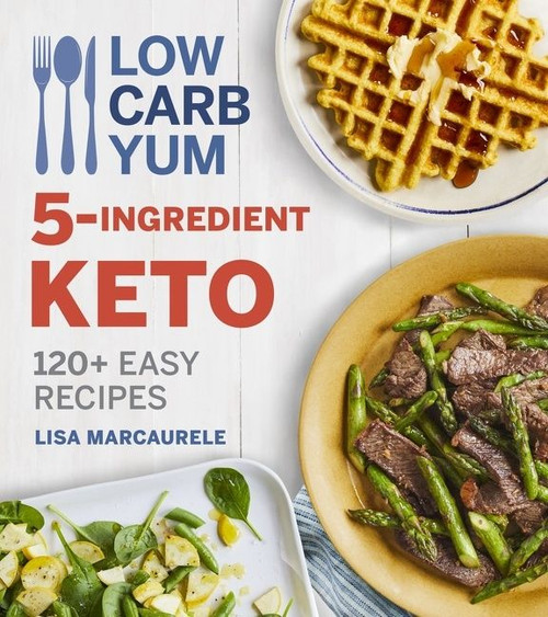 Low Carb Yum 5-Ingredient Keto (120+ Easy Recipes) by Lisa MarcAurele, 9780358237020