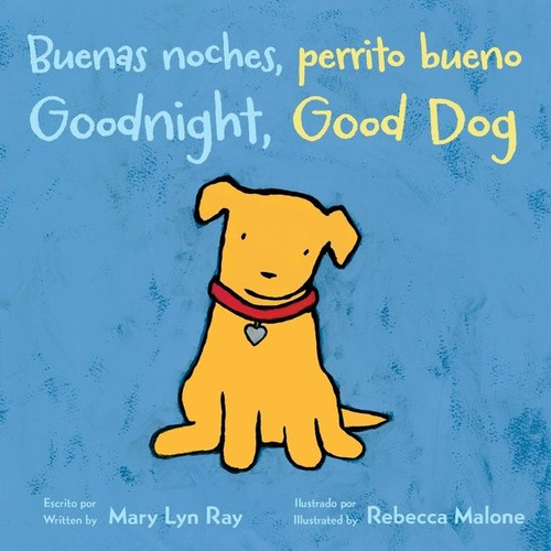 Goodnight, Good Dog/Buenas noches, perrito bueno (Bilingual English-Spanish) by Mary Lyn Ray, Rebecca Malone, 9780358212249
