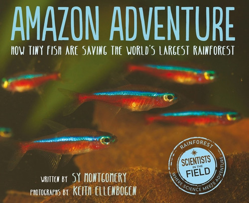 Amazon Adventure (How Tiny Fish Are Saving the World's Largest Rainforest) - 9780358238393 by Sy Montgomery, 9780358238393