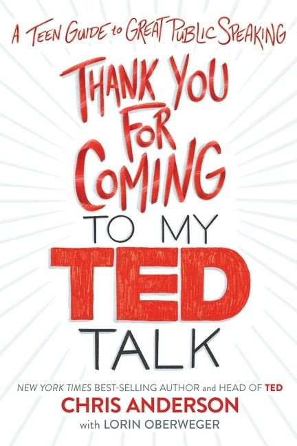 Thank You for Coming to My Ted Talk (A Teen Guide to Great Public Speaking) by Chris Anderson, Lorin Oberweger, 9781328995070