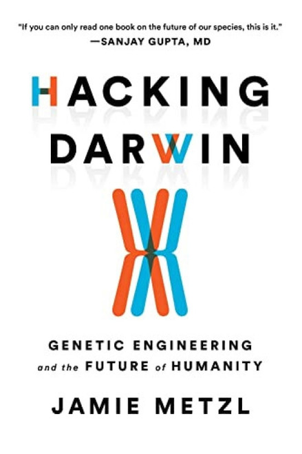 Hacking Darwin (Genetic Engineering and the Future of Humanity) - 9781728214139 by Jamie Metzl