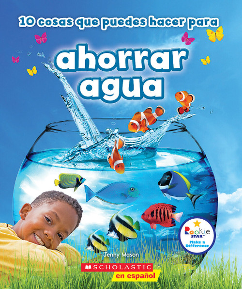 10 cosas que puedes hacer para ahorrar aqua (Rookie Star: Make a Difference) (Spanish Edition) by Jenny Mason, 9781338187793
