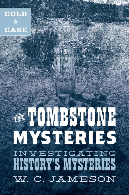 Cold Case: The Tombstone Mysteries (Investigating History's Mysteries) by W.C. Jameson, 9781493045860