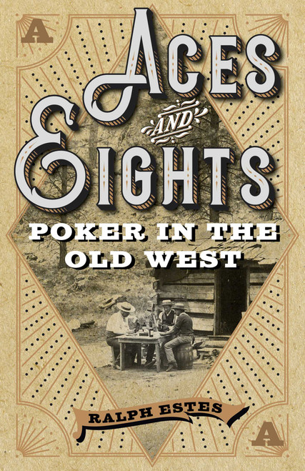 Aces and Eights (Poker in the Old West) by Ralph Estes, 9781493049622