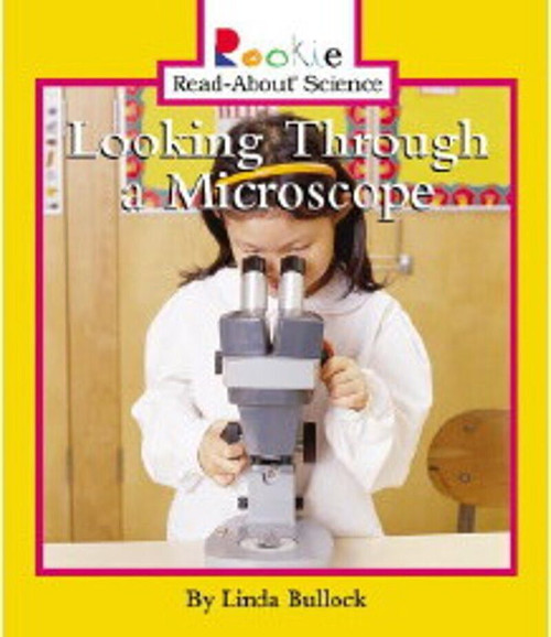 Looking Through a Microscope (Rookie Read-About Science: Physical Science: Previous Editions) by Linda Bullock, 9780516279121