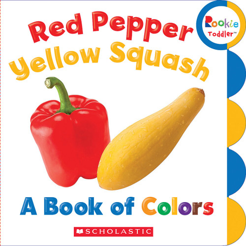 Red Pepper, Yellow Squash: A Book of Colors (Rookie Toddler) by Scholastic, 9780531209172