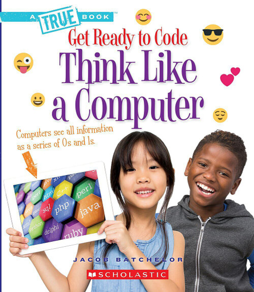 Think Like a Computer (A True Book: Get Ready to Code) - 9780531135402 by Jacob Batchelor, 9780531135402
